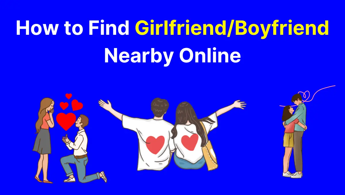 How to Find GirlfriendBoyfriend Nearby Online